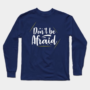 Don't be afraid Long Sleeve T-Shirt